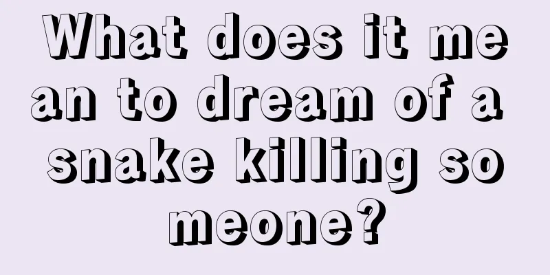 What does it mean to dream of a snake killing someone?