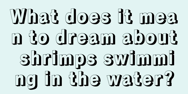 What does it mean to dream about shrimps swimming in the water?