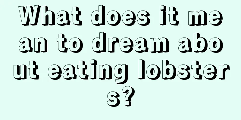 What does it mean to dream about eating lobsters?