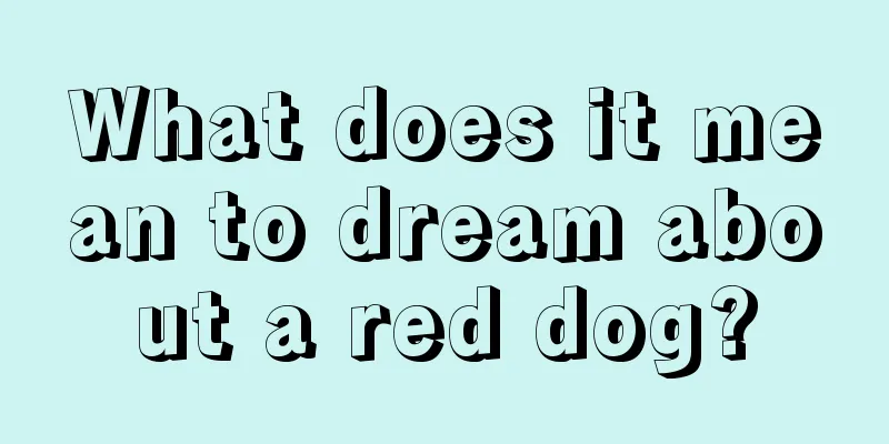 What does it mean to dream about a red dog?