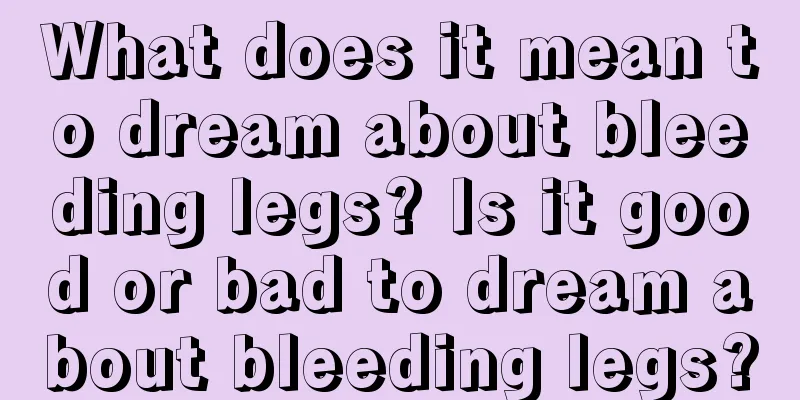 What does it mean to dream about bleeding legs? Is it good or bad to dream about bleeding legs?