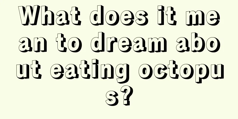 What does it mean to dream about eating octopus?