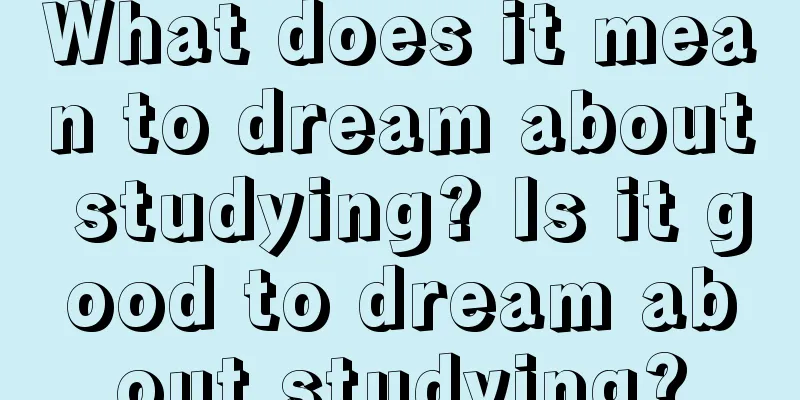 What does it mean to dream about studying? Is it good to dream about studying?