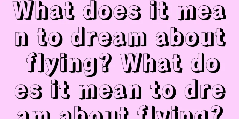 What does it mean to dream about flying? What does it mean to dream about flying?