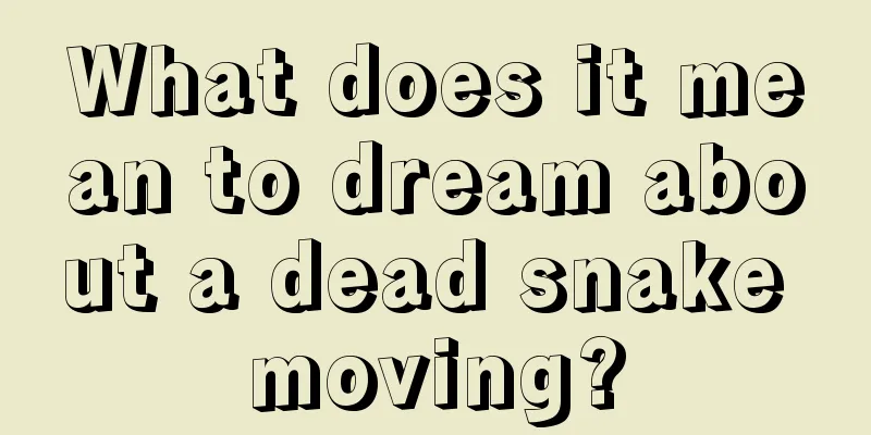 What does it mean to dream about a dead snake moving?