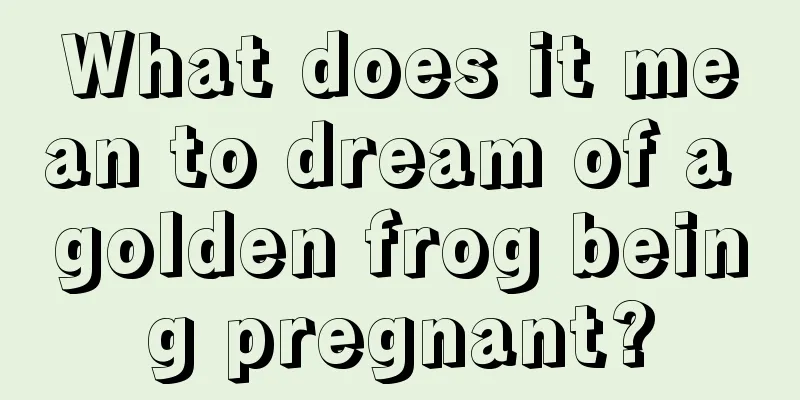 What does it mean to dream of a golden frog being pregnant?