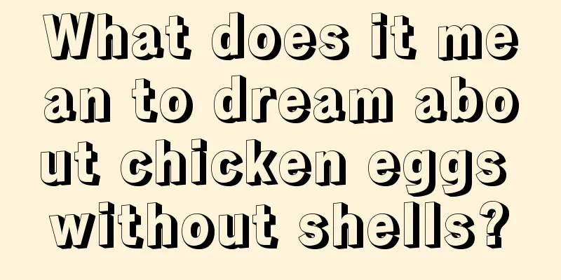 What does it mean to dream about chicken eggs without shells?