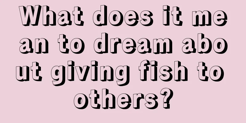 What does it mean to dream about giving fish to others?