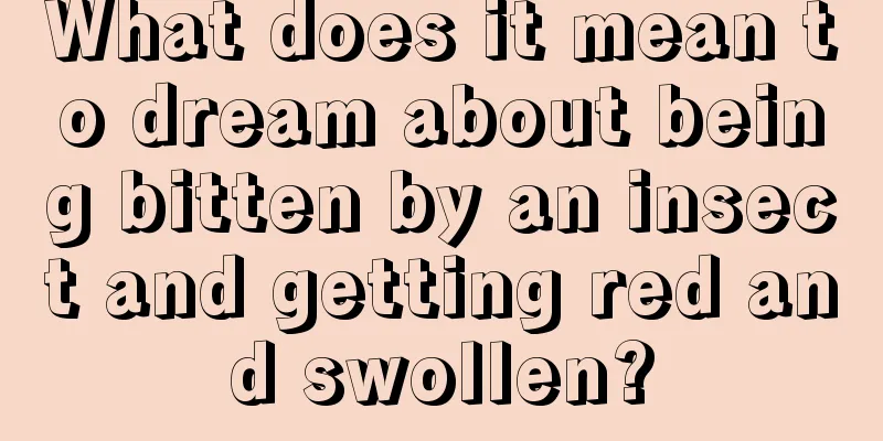 What does it mean to dream about being bitten by an insect and getting red and swollen?