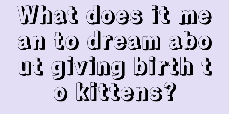 What does it mean to dream about giving birth to kittens?