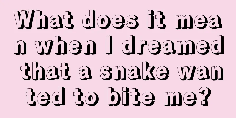 What does it mean when I dreamed that a snake wanted to bite me?