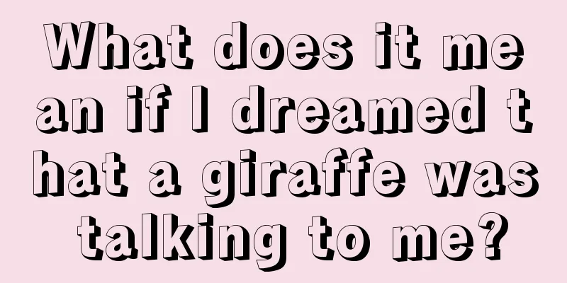 What does it mean if I dreamed that a giraffe was talking to me?