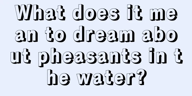 What does it mean to dream about pheasants in the water?