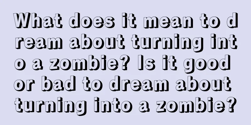 What does it mean to dream about turning into a zombie? Is it good or bad to dream about turning into a zombie?