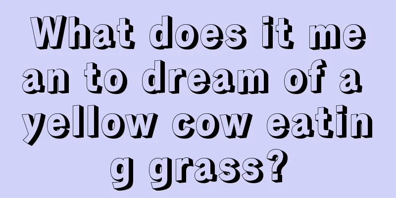 What does it mean to dream of a yellow cow eating grass?