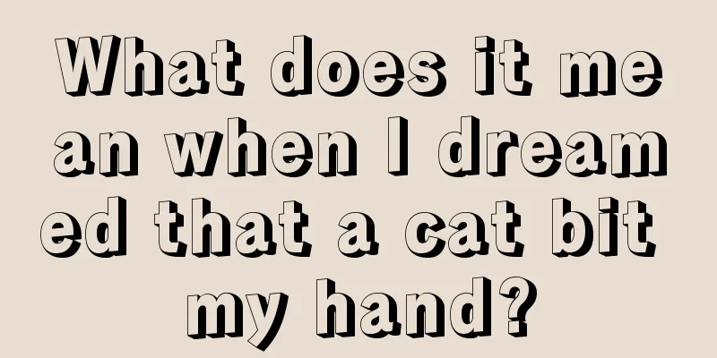 What does it mean when I dreamed that a cat bit my hand?