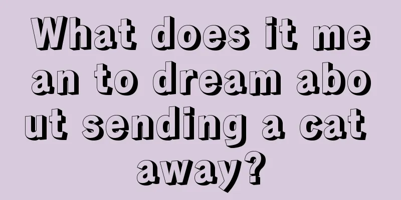 What does it mean to dream about sending a cat away?