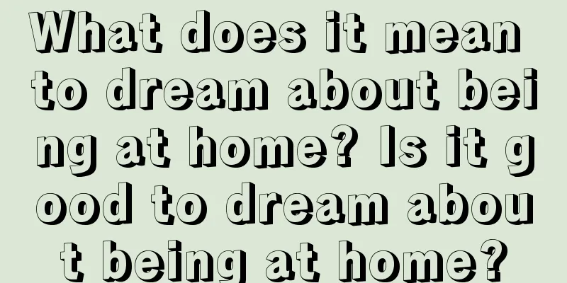 What does it mean to dream about being at home? Is it good to dream about being at home?