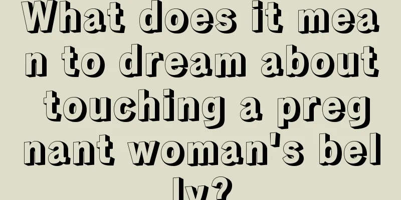 What does it mean to dream about touching a pregnant woman's belly?