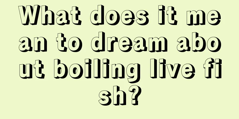 What does it mean to dream about boiling live fish?