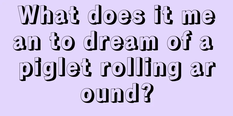 What does it mean to dream of a piglet rolling around?