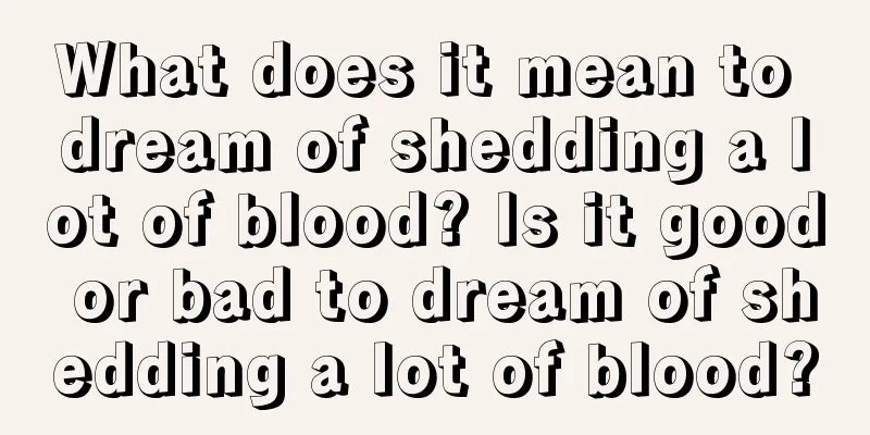 What does it mean to dream of shedding a lot of blood? Is it good or bad to dream of shedding a lot of blood?