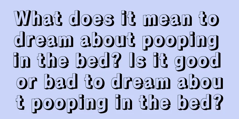 What does it mean to dream about pooping in the bed? Is it good or bad to dream about pooping in the bed?