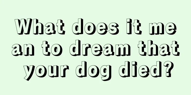 What does it mean to dream that your dog died?