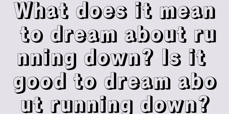 What does it mean to dream about running down? Is it good to dream about running down?