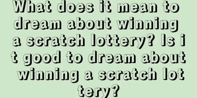 What does it mean to dream about winning a scratch lottery? Is it good to dream about winning a scratch lottery?