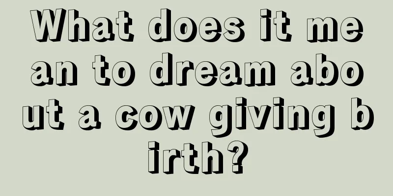 What does it mean to dream about a cow giving birth?