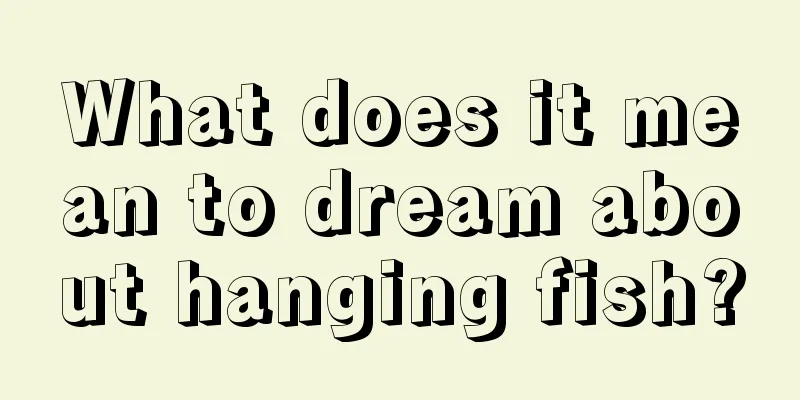 What does it mean to dream about hanging fish?