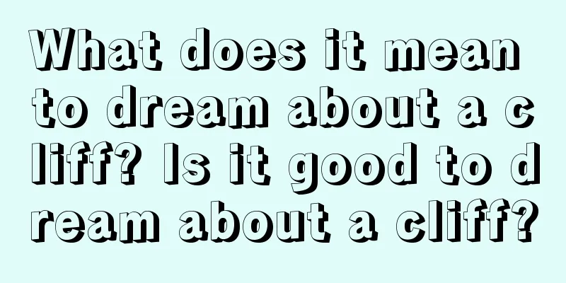 What does it mean to dream about a cliff? Is it good to dream about a cliff?