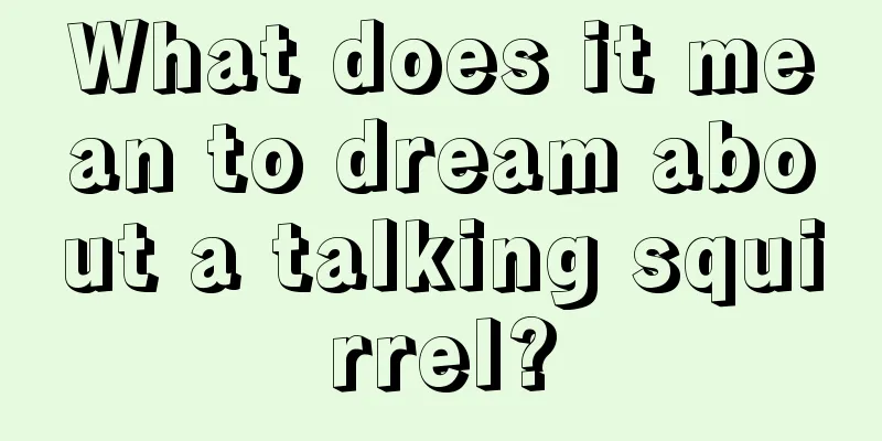 What does it mean to dream about a talking squirrel?