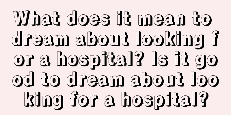 What does it mean to dream about looking for a hospital? Is it good to dream about looking for a hospital?