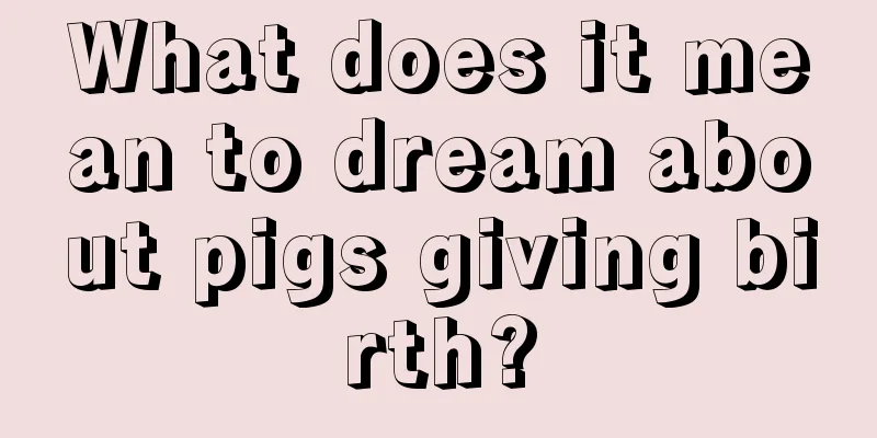 What does it mean to dream about pigs giving birth?