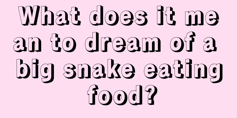 What does it mean to dream of a big snake eating food?