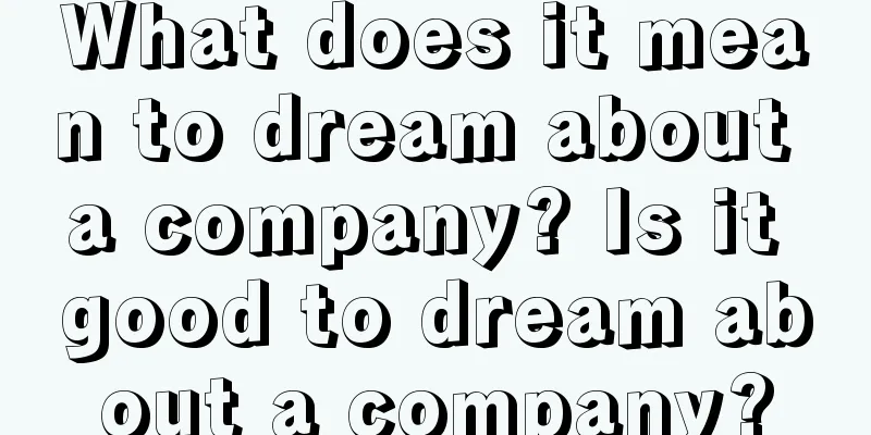 What does it mean to dream about a company? Is it good to dream about a company?