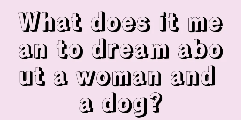 What does it mean to dream about a woman and a dog?