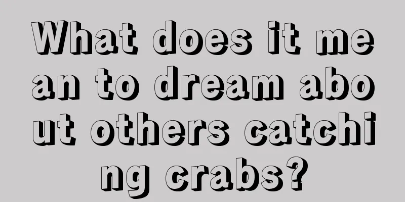 What does it mean to dream about others catching crabs?