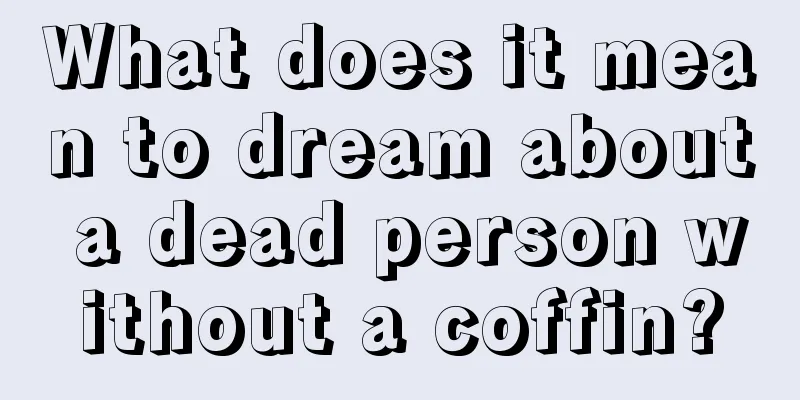 What does it mean to dream about a dead person without a coffin?