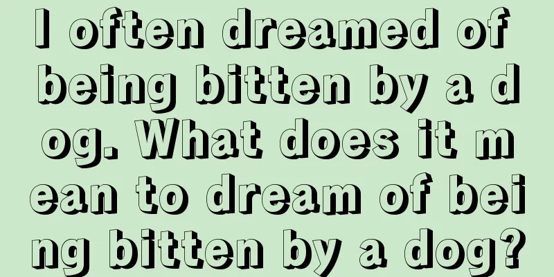 I often dreamed of being bitten by a dog. What does it mean to dream of being bitten by a dog?