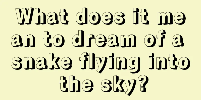 What does it mean to dream of a snake flying into the sky?