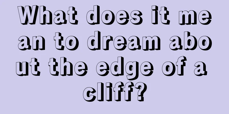 What does it mean to dream about the edge of a cliff?