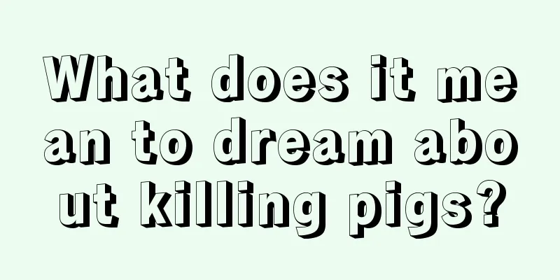 What does it mean to dream about killing pigs?