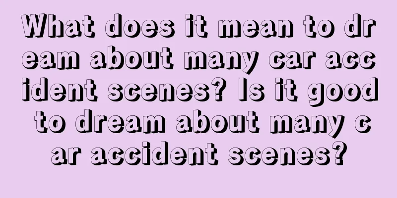 What does it mean to dream about many car accident scenes? Is it good to dream about many car accident scenes?