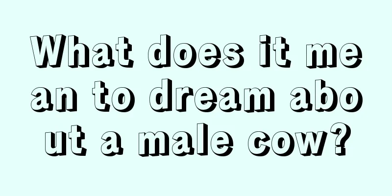 What does it mean to dream about a male cow?