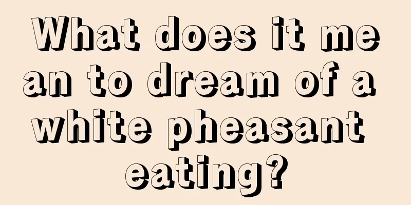 What does it mean to dream of a white pheasant eating?