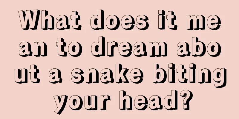 What does it mean to dream about a snake biting your head?