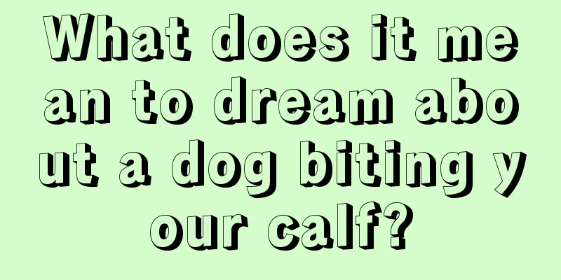 What does it mean to dream about a dog biting your calf?